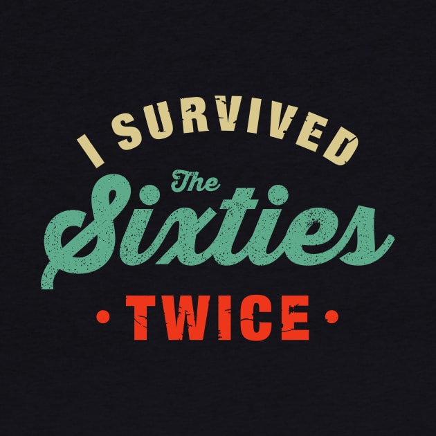 I Survived The 60s Twice Shirt - Funny Birthday Gifts by luisharun